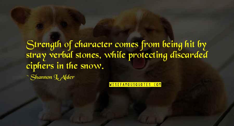 Being Hit Quotes By Shannon L. Alder: Strength of character comes from being hit by