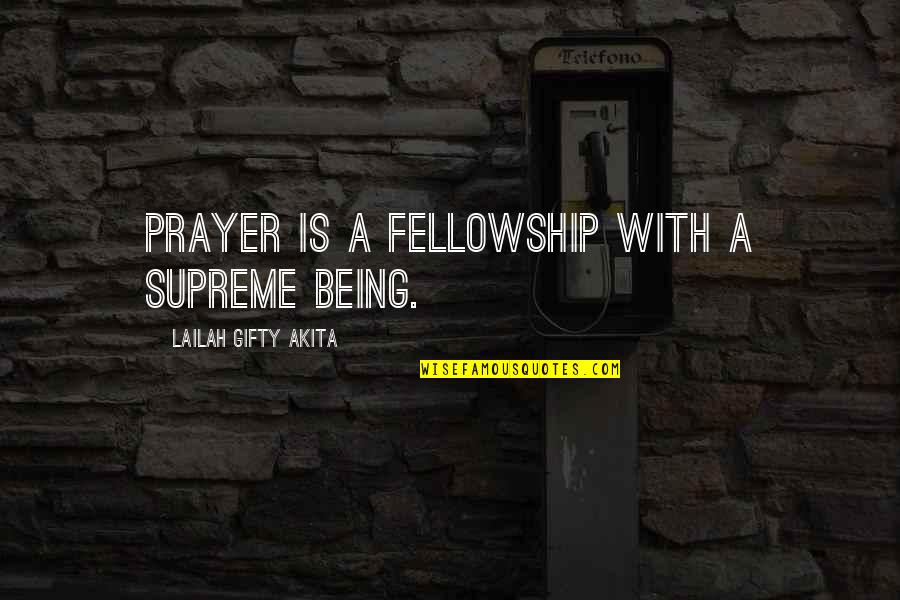 Being Holy Quotes By Lailah Gifty Akita: Prayer is a fellowship with a Supreme Being.