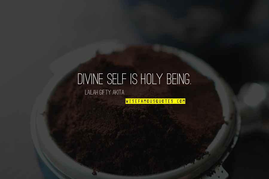 Being Holy Quotes By Lailah Gifty Akita: Divine self is holy being.