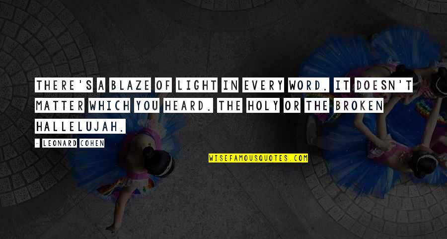 Being Holy Quotes By Leonard Cohen: There's a blaze of light in every word.