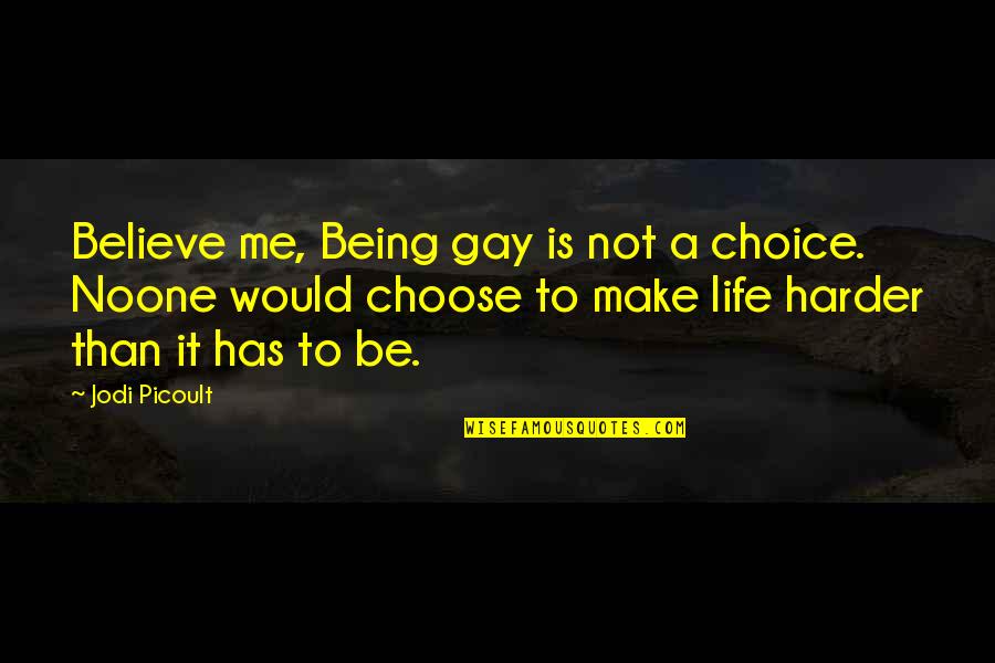 Being Home Alone Quotes By Jodi Picoult: Believe me, Being gay is not a choice. Being Home Alone Quotes By Jodi Picoult: Believe me, Being gay is not a choice.