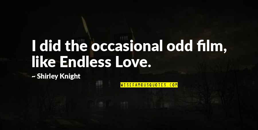 Being Home Sick Quotes By Shirley Knight: I did the occasional odd film, like Endless