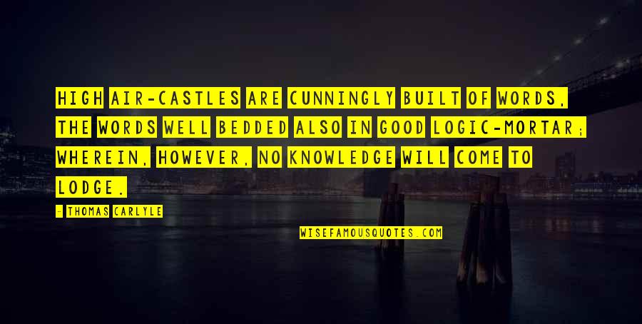 Being Homebound Quotes By Thomas Carlyle: High Air-castles are cunningly built of Words, the