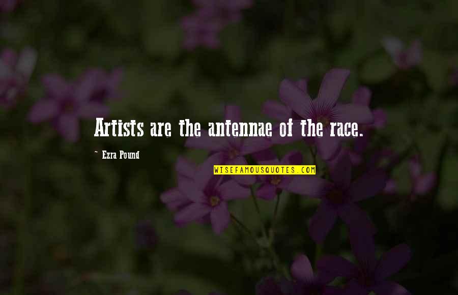 Being Honest And Fair Quotes By Ezra Pound: Artists are the antennae of the race.