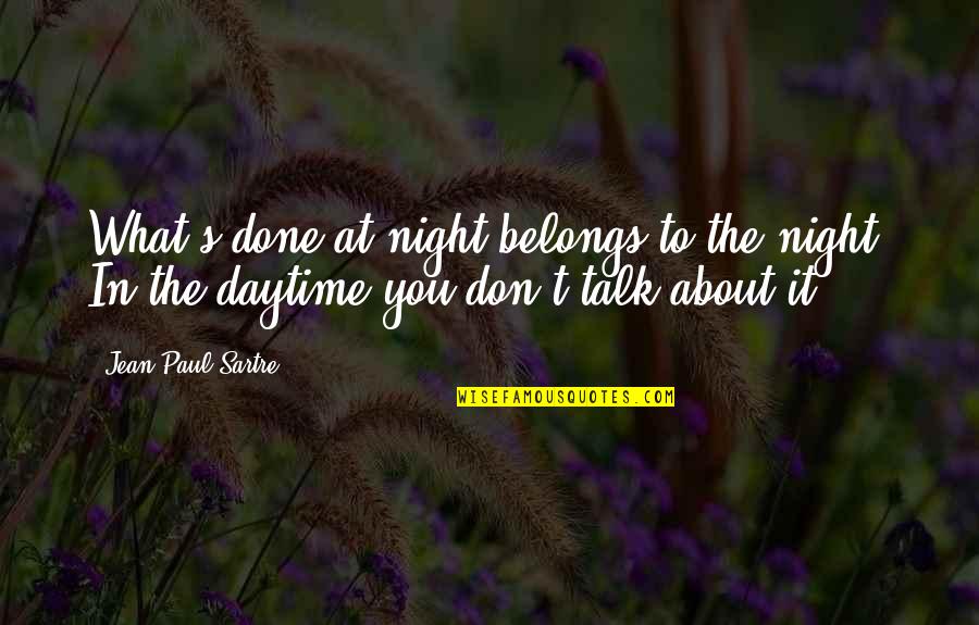 Being Honest And Fair Quotes By Jean-Paul Sartre: What's done at night belongs to the night. Being Honest And Fair Quotes By Jean-Paul Sartre: What's done at night belongs to the night.
