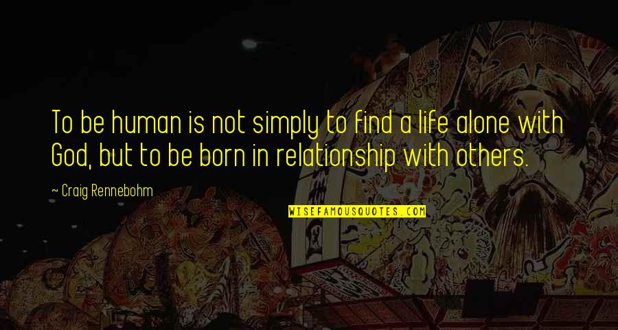 Being Honest And True To Yourself Quotes By Craig Rennebohm: To be human is not simply to find