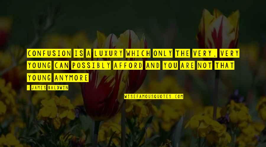 Being Honest And Trustworthy Quotes By James Baldwin: Confusion is a luxury which only the very,