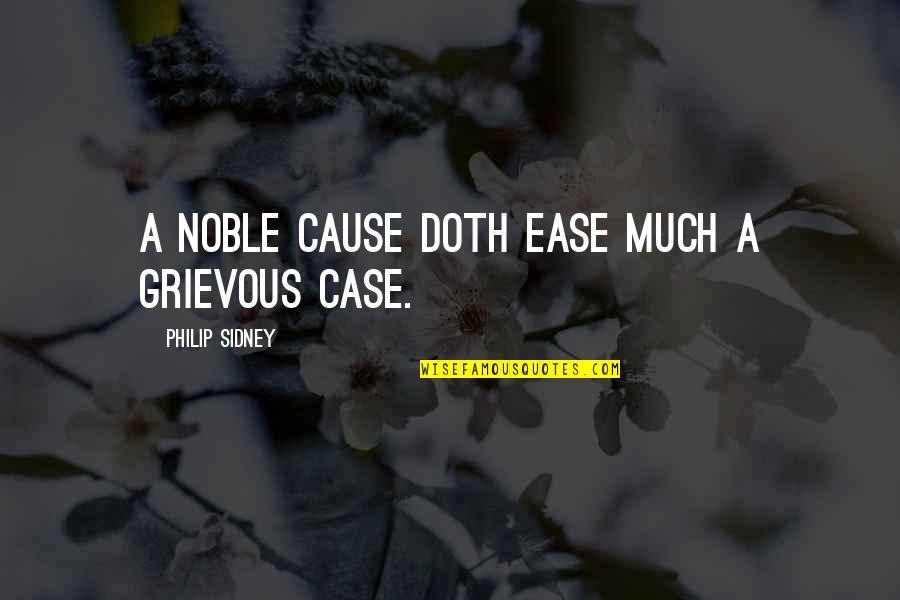 Being Honest At Work Quotes By Philip Sidney: A noble cause doth ease much a grievous