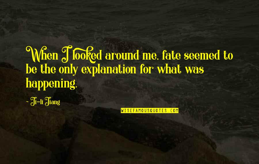 Being Honest In A Relationship Quotes By Ji-li Jiang: When I looked around me, fate seemed to