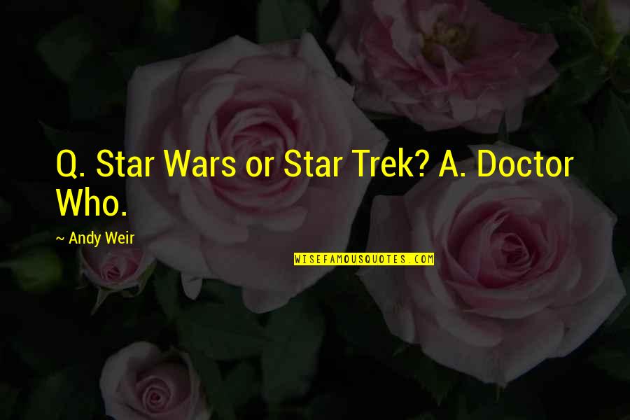 Being Honest In Love Quotes By Andy Weir: Q. Star Wars or Star Trek? A. Doctor