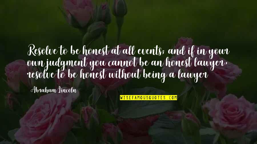 Being Honest Quotes By Abraham Lincoln: Resolve to be honest at all events; and Being Honest Quotes By Abraham Lincoln: Resolve to be honest at all events; and