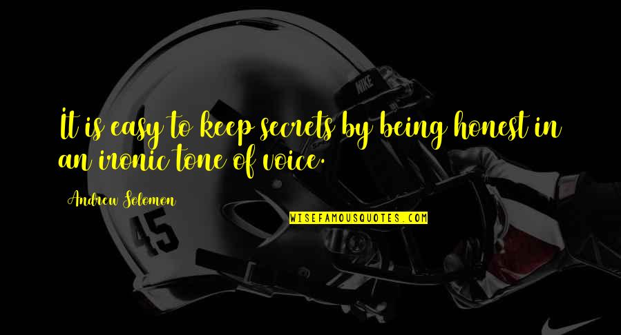 Being Honest Quotes By Andrew Solomon: It is easy to keep secrets by being