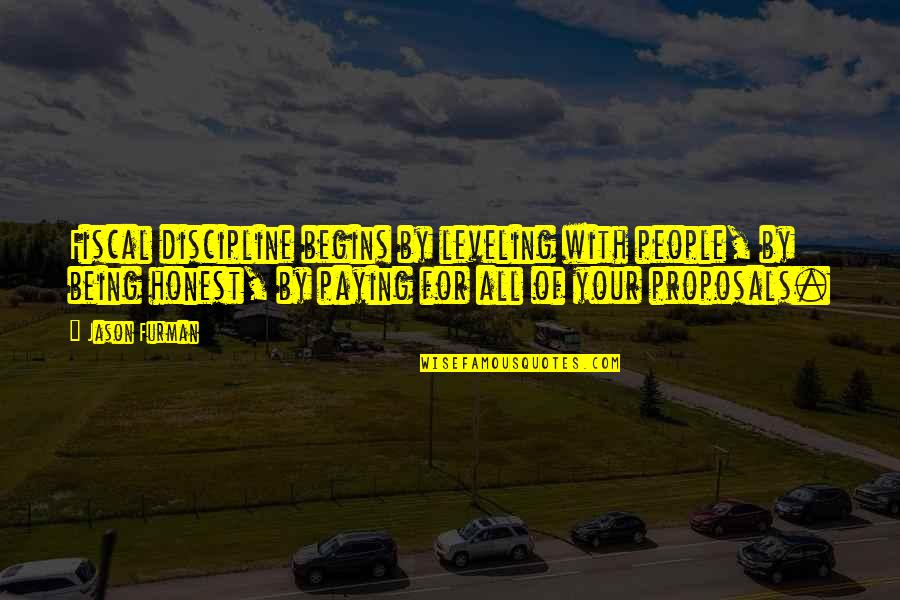 Being Honest Quotes By Jason Furman: Fiscal discipline begins by leveling with people, by Being Honest Quotes By Jason Furman: Fiscal discipline begins by leveling with people, by