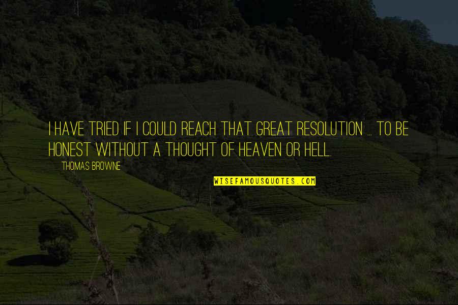 Being Honest Quotes By Thomas Browne: I have tried if I could reach that Being Honest Quotes By Thomas Browne: I have tried if I could reach that