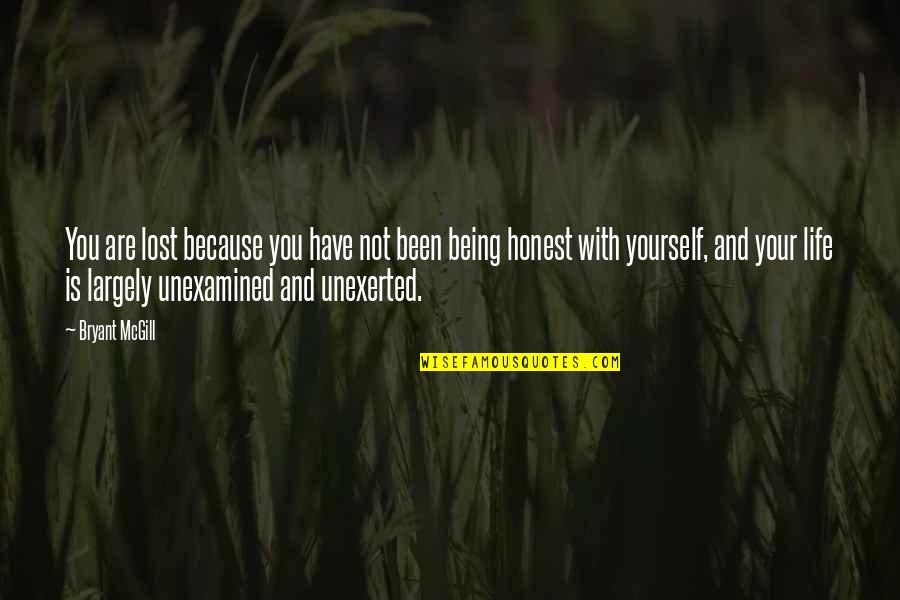 Being Honest To Yourself Quotes By Bryant McGill: You are lost because you have not been