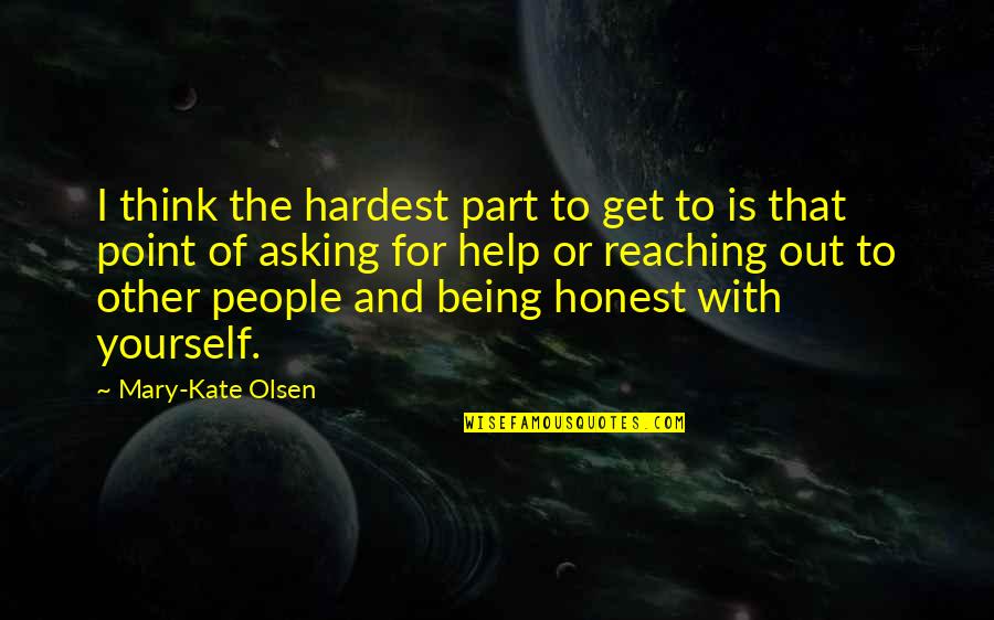 Being Honest To Yourself Quotes By Mary-Kate Olsen: I think the hardest part to get to