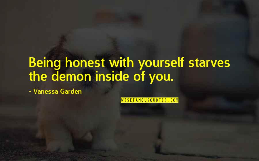 Being Honest To Yourself Quotes By Vanessa Garden: Being honest with yourself starves the demon inside