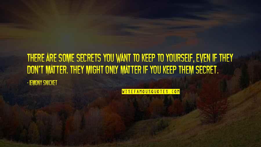Being Honest With Others Quotes By Lemony Snicket: There are some secrets you want to keep