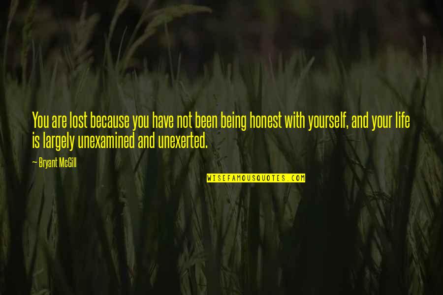 Being Honest With Yourself Quotes By Bryant McGill: You are lost because you have not been