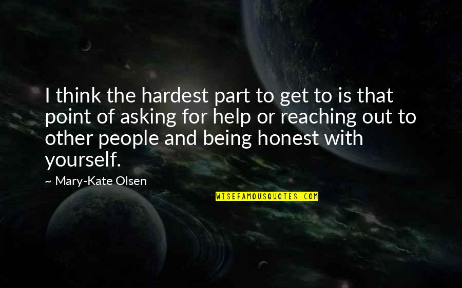 Being Honest With Yourself Quotes By Mary-Kate Olsen: I think the hardest part to get to
