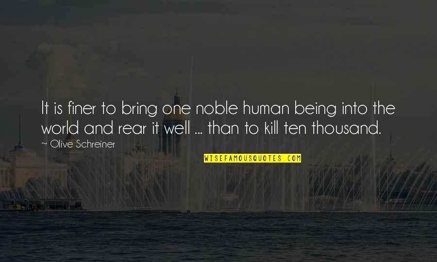 Being Honorable Quotes By Olive Schreiner: It is finer to bring one noble human