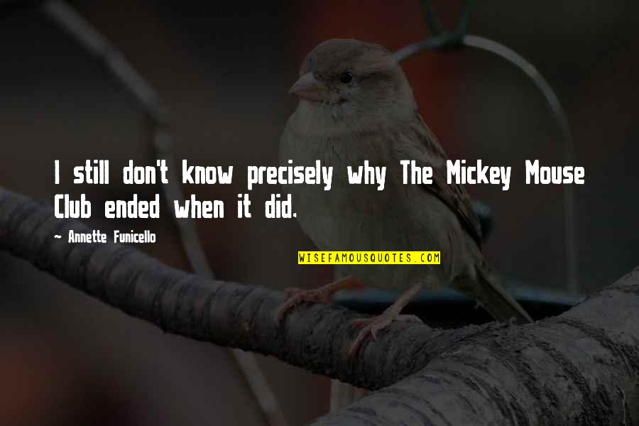 Being Honored Quotes By Annette Funicello: I still don't know precisely why The Mickey Being Honored Quotes By Annette Funicello: I still don't know precisely why The Mickey
