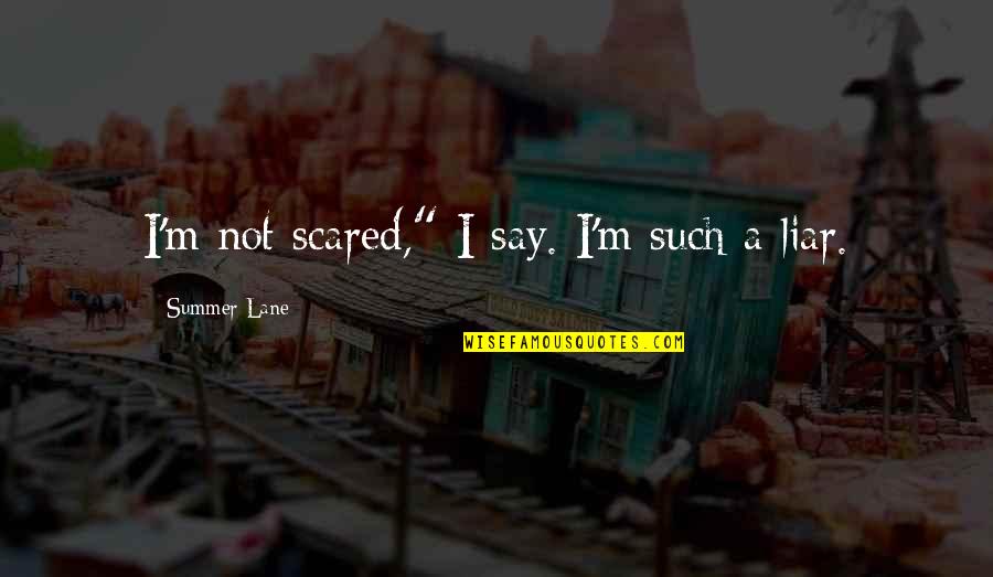 Being Honored Quotes By Summer Lane: I'm not scared," I say. I'm such a Being Honored Quotes By Summer Lane: I'm not scared," I say. I'm such a