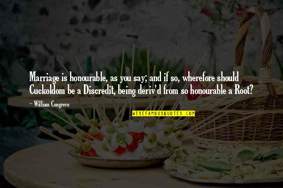 Being Honourable Quotes By William Congreve: Marriage is honourable, as you say; and if