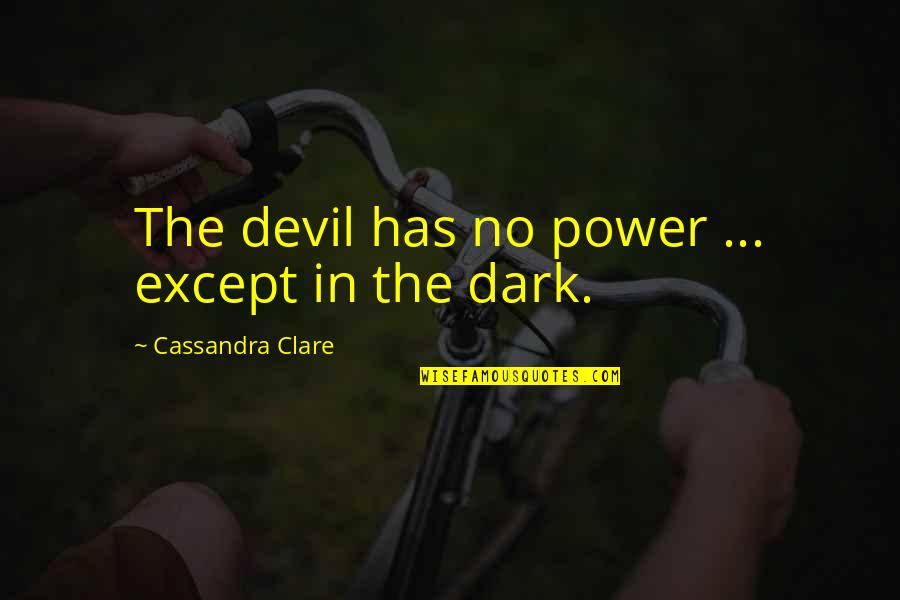 Being Honoured Quotes By Cassandra Clare: The devil has no power ... except in