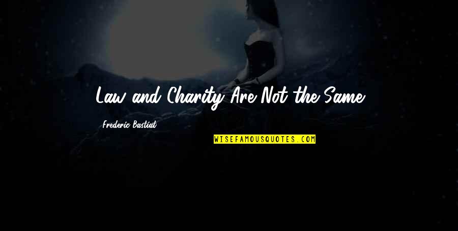 Being Honoured Quotes By Frederic Bastiat: Law and Charity Are Not the Same