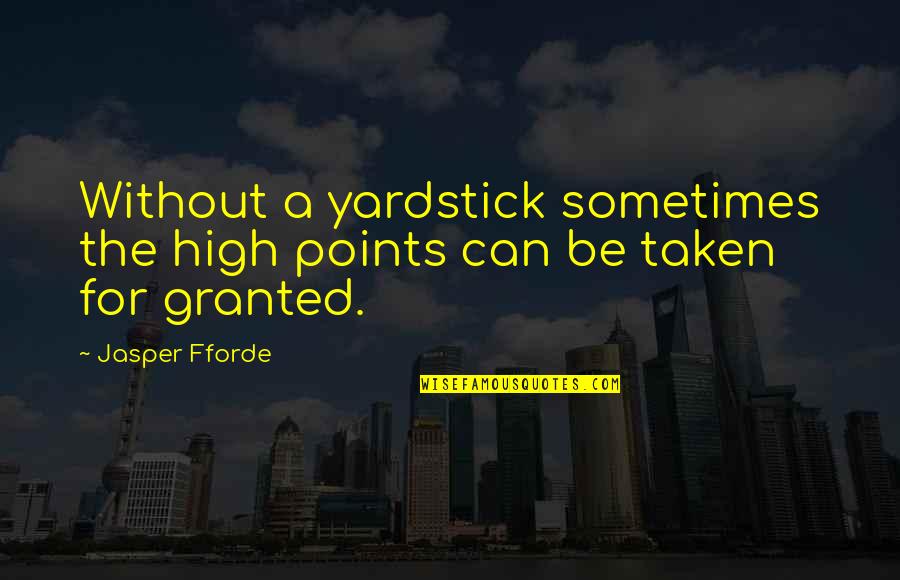 Being Hooked Quotes By Jasper Fforde: Without a yardstick sometimes the high points can