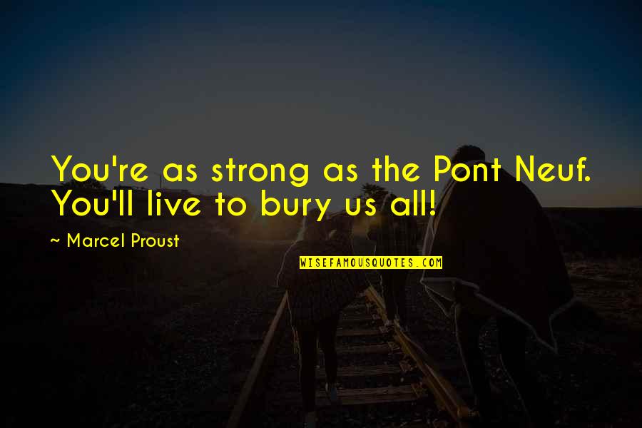 Being Hormonal And Pregnant Quotes By Marcel Proust: You're as strong as the Pont Neuf. You'll