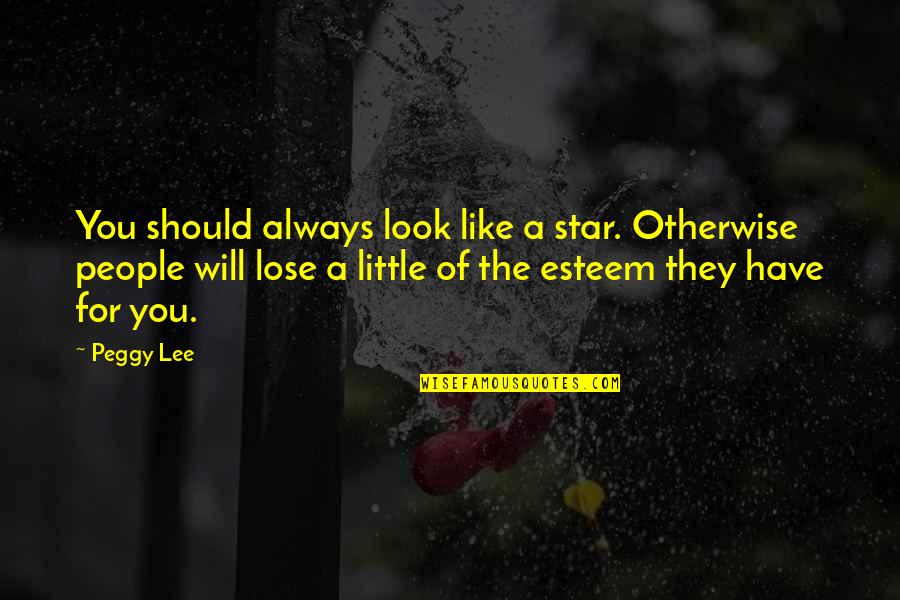Being Hot And Spicy Quotes By Peggy Lee: You should always look like a star. Otherwise