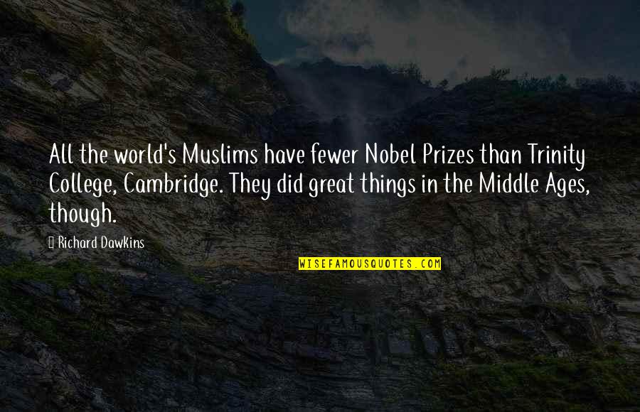 Being Human Aidan Quotes By Richard Dawkins: All the world's Muslims have fewer Nobel Prizes