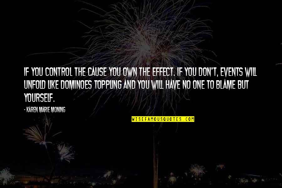 Being Human And Forgiveness Quotes By Karen Marie Moning: If you control the cause you own the