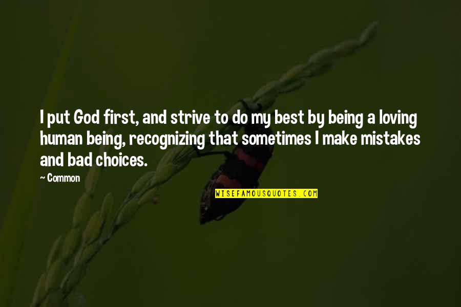 Being Human And Mistakes Quotes By Common: I put God first, and strive to do