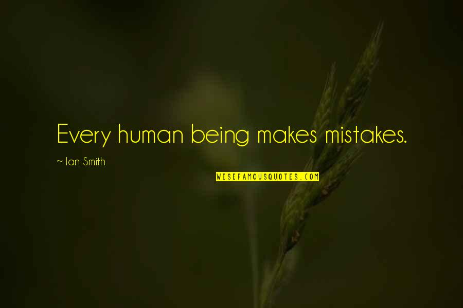 Being Human And Mistakes Quotes By Ian Smith: Every human being makes mistakes.
