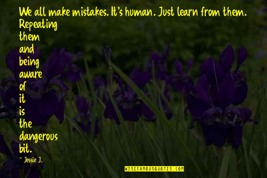 Being Human And Mistakes Quotes By Jessie J.: We all make mistakes. It's human. Just learn