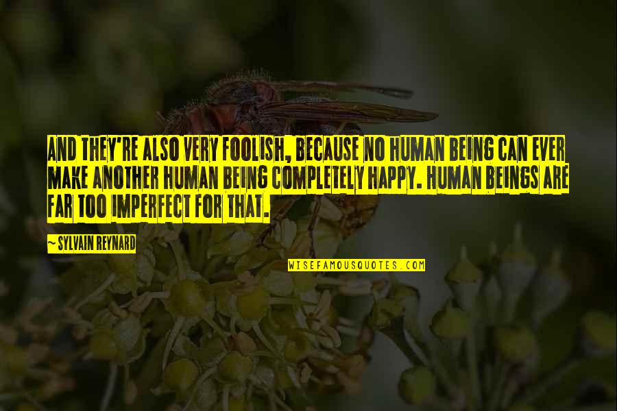 Being Human Being Being Imperfect Quotes By Sylvain Reynard: And they're also very foolish, because no human