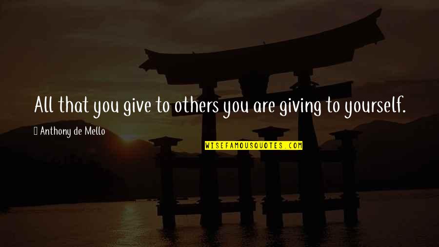 Being Human Lia Quotes By Anthony De Mello: All that you give to others you are