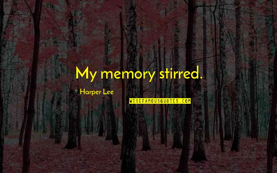 Being Human Lia Quotes By Harper Lee: My memory stirred.