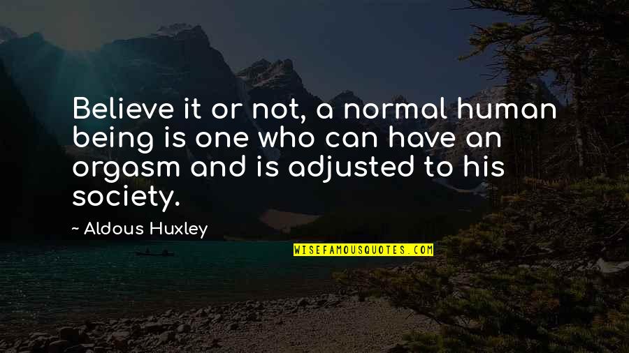 Being Human Life Quotes By Aldous Huxley: Believe it or not, a normal human being