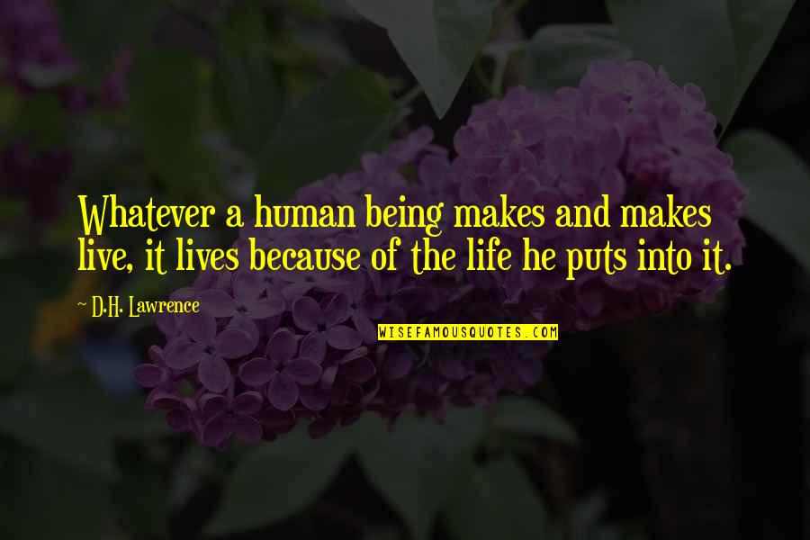 Being Human Life Quotes By D.H. Lawrence: Whatever a human being makes and makes live,