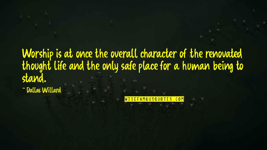 Being Human Life Quotes By Dallas Willard: Worship is at once the overall character of