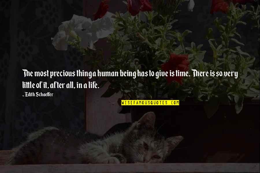 Being Human Life Quotes By Edith Schaeffer: The most precious thing a human being has