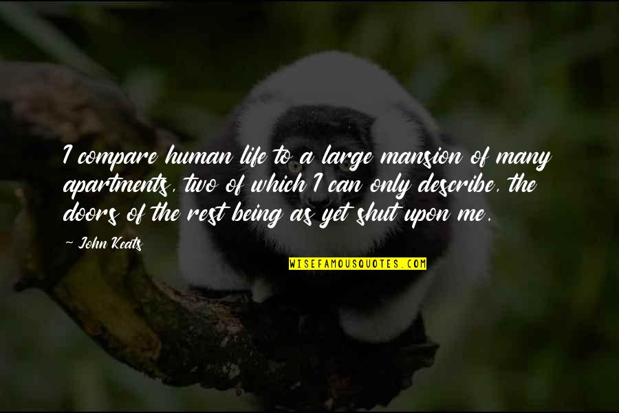 Being Human Life Quotes By John Keats: I compare human life to a large mansion