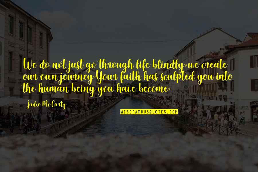 Being Human Life Quotes By Judie McCarty: We do not just go through life blindly,we