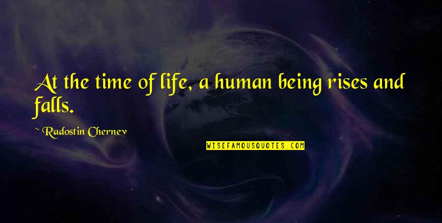 Being Human Life Quotes By Radostin Chernev: At the time of life, a human being