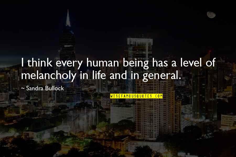 Being Human Life Quotes By Sandra Bullock: I think every human being has a level