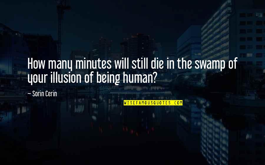 Being Human Life Quotes By Sorin Cerin: How many minutes will still die in the